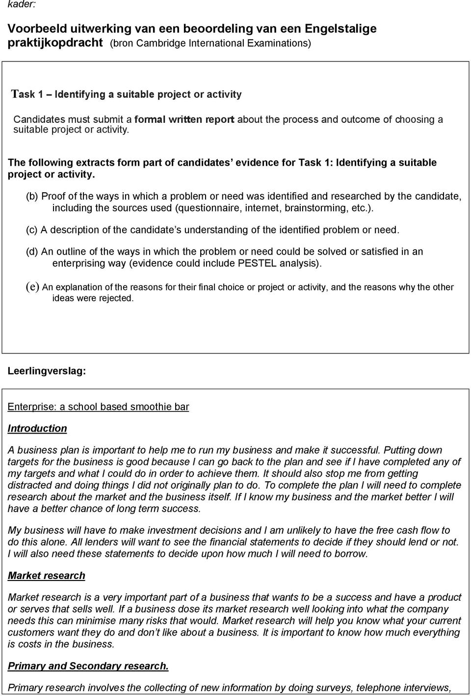 The following extracts form part of candidates evidence for Task 1: Identifying a suitable project or activity.