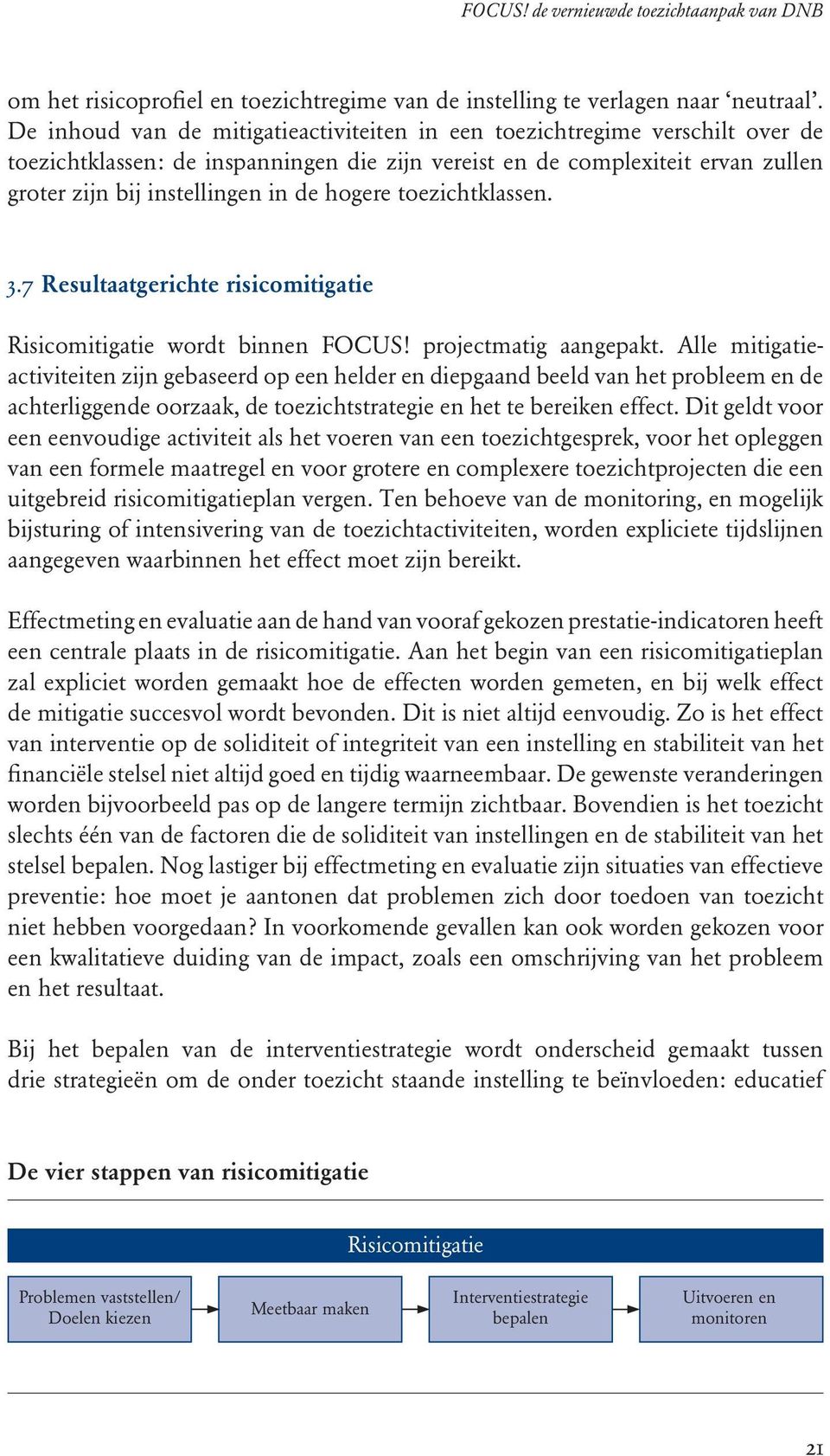 hogere toezichtklassen. 3.7 Resultaatgerichte risicomitigatie Risicomitigatie wordt binnen FOCUS! projectmatig aangepakt.