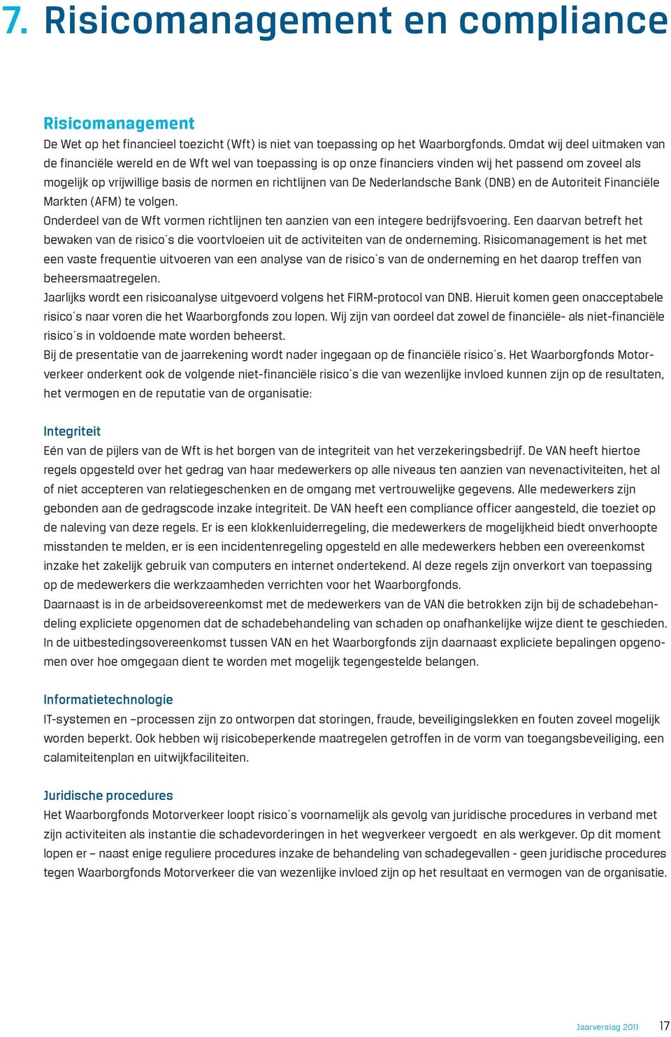 Nederlandsche Bank (DNB) en de Autoriteit Financiële Markten (AFM) te volgen. Onderdeel van de Wft vormen richtlijnen ten aanzien van een integere bedrijfsvoering.