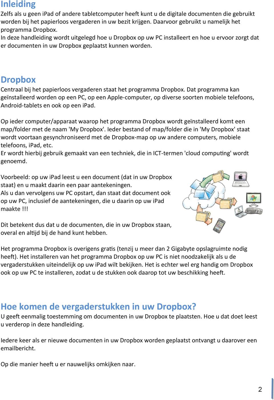 In deze handleiding wordt uitgelegd hoe u Dropbox op uw PC installeert en hoe u ervoor zorgt dat er documenten in uw Dropbox geplaatst kunnen worden.