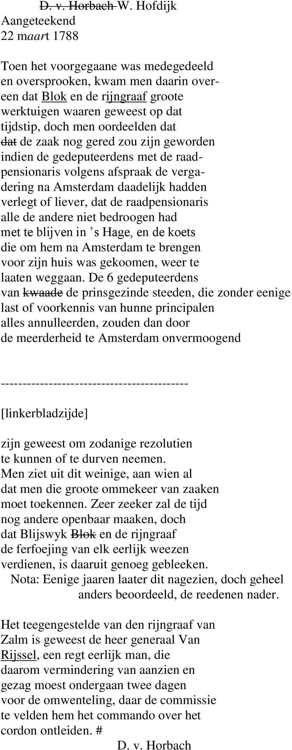 oordeelden dat dat de zaak nog gered zou zijn geworden indien de gedeputeerdens met de raadpensionaris volgens afspraak de vergadering na Amsterdam daadelijk hadden verlegt of liever, dat de