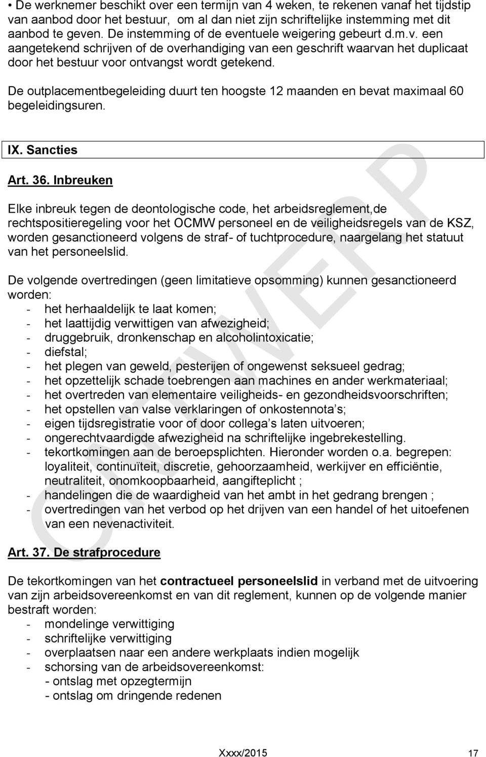 De outplacementbegeleiding duurt ten hoogste 12 maanden en bevat maximaal 60 begeleidingsuren. IX. Sancties Art. 36.