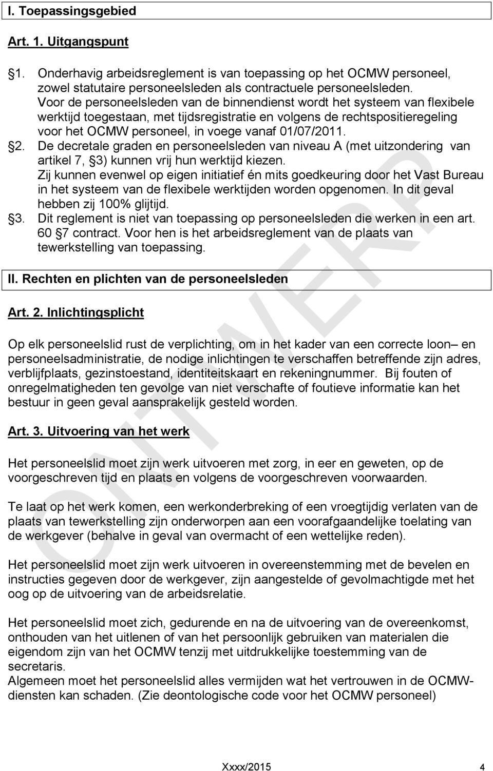 01/07/2011. 2. De decretale graden en personeelsleden van niveau A (met uitzondering van artikel 7, 3) kunnen vrij hun werktijd kiezen.