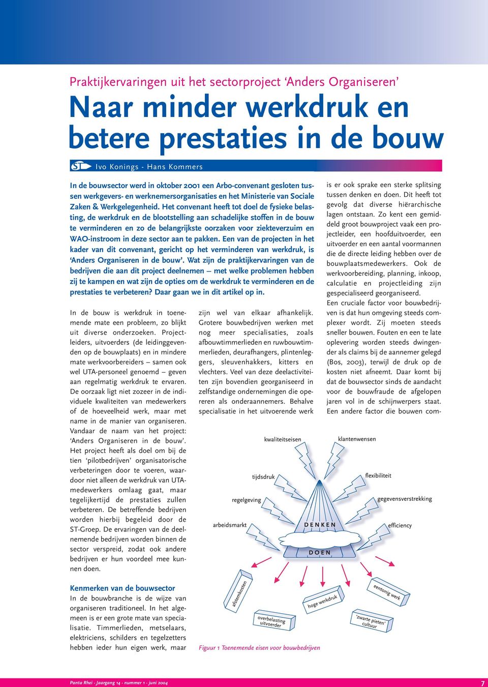 Het convenant heeft tot doel de fysieke belasting, de werkdruk en de blootstelling aan schadelijke stoffen in de bouw te verminderen en zo de belangrijkste oorzaken voor ziekteverzuim en WAO-instroom