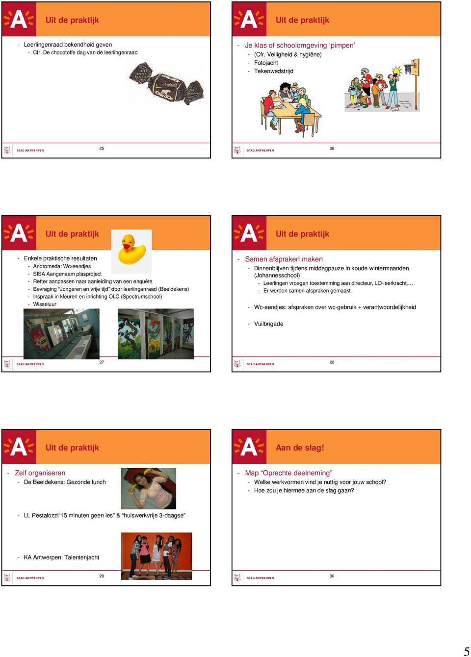 een enquête Bevraging Jongeren en vrije tijd door leerlingenraad (Beeldekens) Inspraak in kleuren en inrichting OLC (Spectrumschool) Wisseluur - Binnenblijven tijdens middagpauze in koude