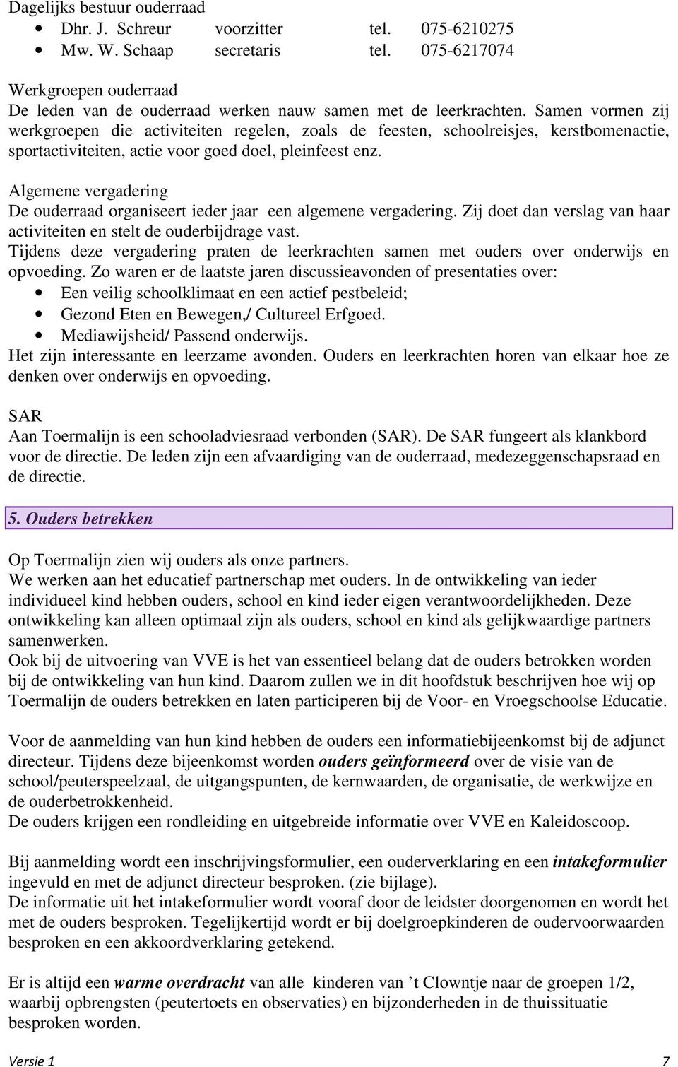 Algemene vergadering De ouderraad organiseert ieder jaar een algemene vergadering. Zij doet dan verslag van haar activiteiten en stelt de ouderbijdrage vast.