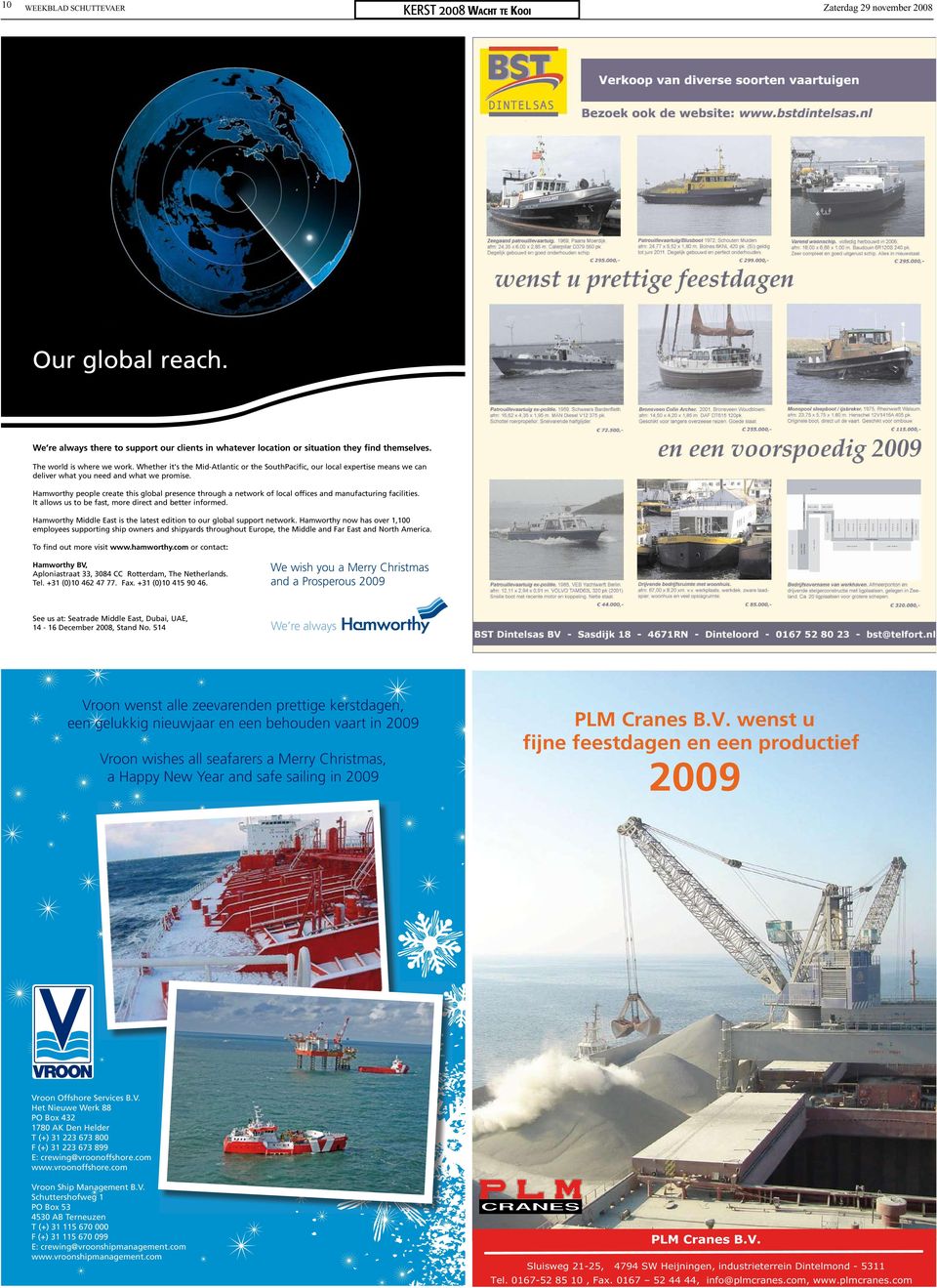 2009 PLM Cranes B.V. wenst u fijne feestdagen en een productief 2009 Vroon Offshore Services B.V. Het Nieuwe Werk 88 PO Box 432 1780 AK Den Helder T (+) 31 223 673 800 F (+) 31 223 673 899 E: crewing@vroonoffshore.