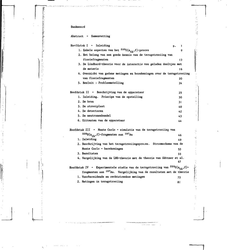 Besluit : Probleemstelling 24 Hoofdstuk II - Beschrijving van de apparatuur 1. Inleiding. Principe van de opstelling 2. De bron 3. De strooiplaat 4. De detectoren 5. De neutronenbundel 6.