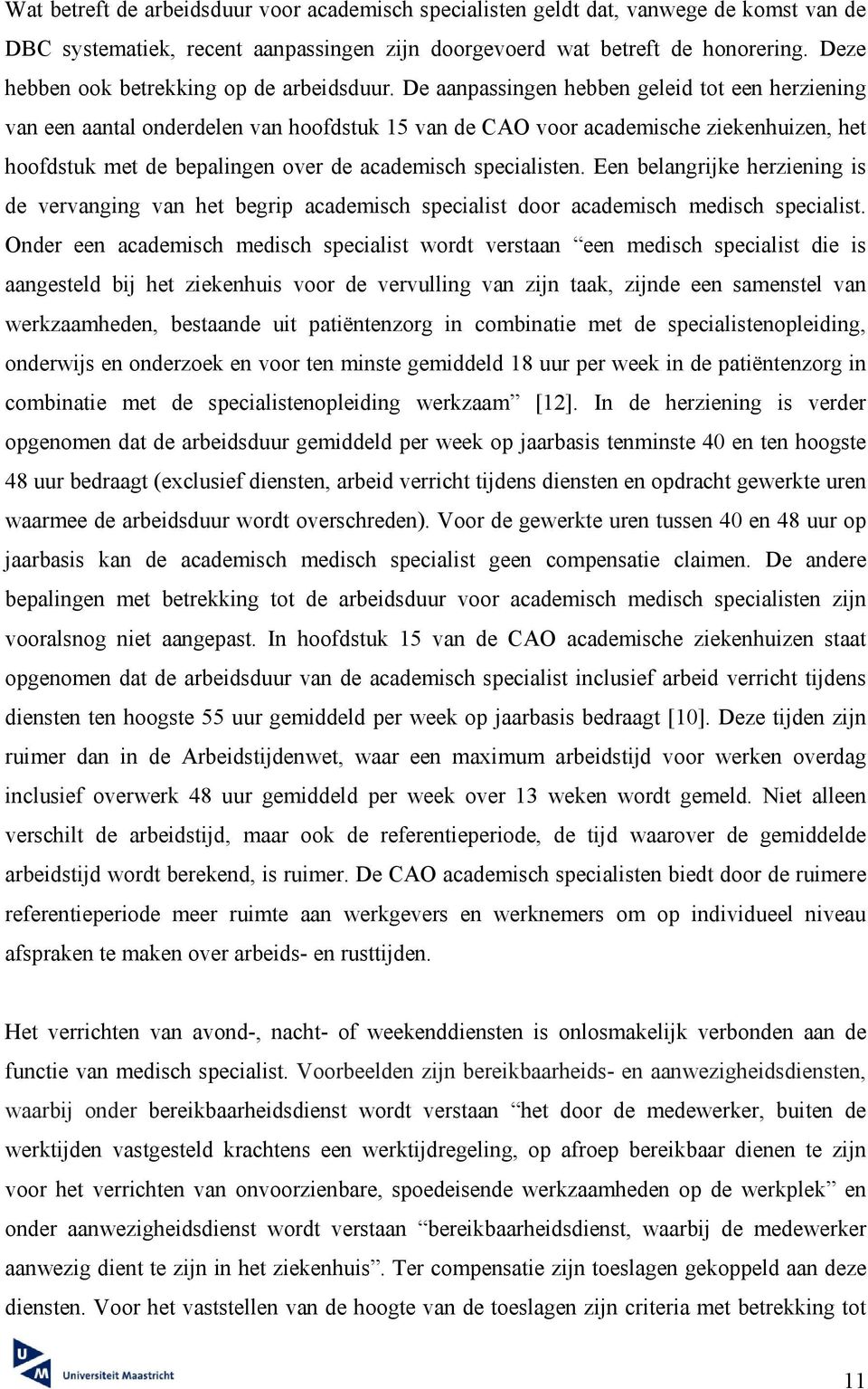 De aanpassingen hebben geleid tot een herziening van een aantal onderdelen van hoofdstuk 15 van de CAO voor academische ziekenhuizen, het hoofdstuk met de bepalingen over de academisch specialisten.