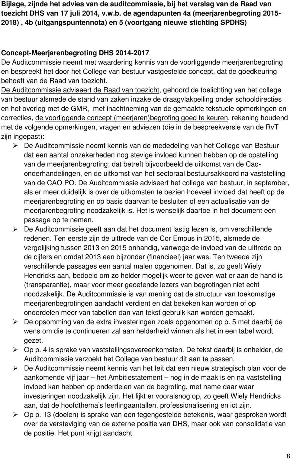 de agendapunten 4a (meerjarenbegroting 2015-2018), 4b (uitgangspuntennota) en 5 (voortgang nieuwe stichting SPDHS) Concept-Meerjarenbegroting DHS 2014-2017 De Auditcommissie neemt met waardering