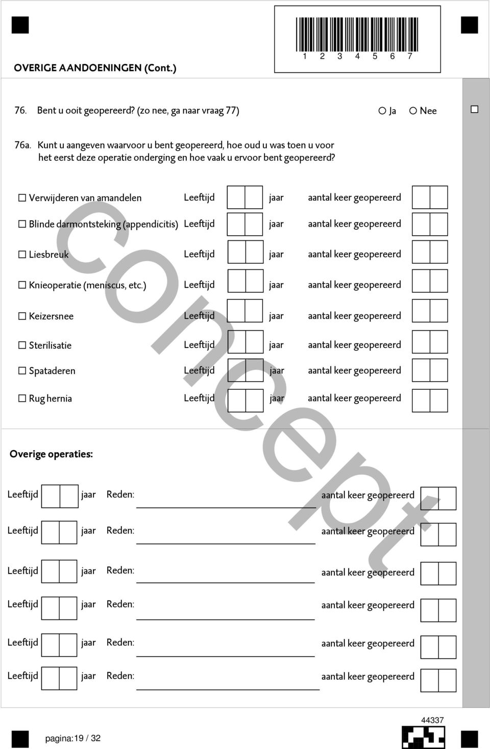 Verwijderen van amandelen Leeftijd aantal keer geopereerd Blinde darmontsteking (appendicitis) Leeftijd aantal keer geopereerd Liesbreuk Leeftijd aantal keer geopereerd Knieoperatie (meniscus, etc.