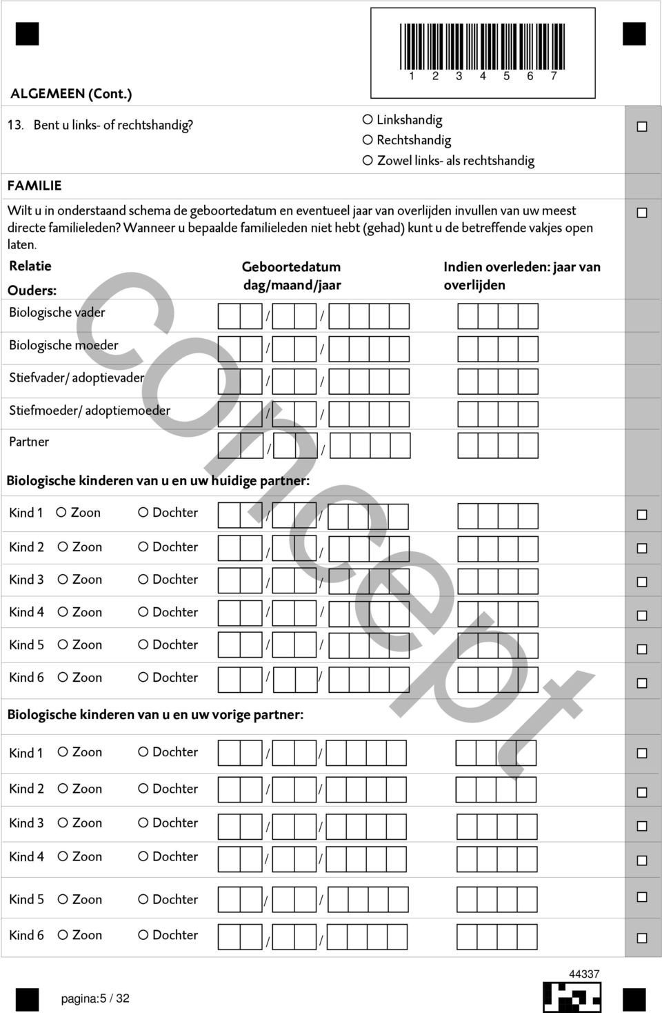 familieleden? Wanneer u bepaalde familieleden niet hebt (gehad) kunt u de betreffende vakjes open laten.