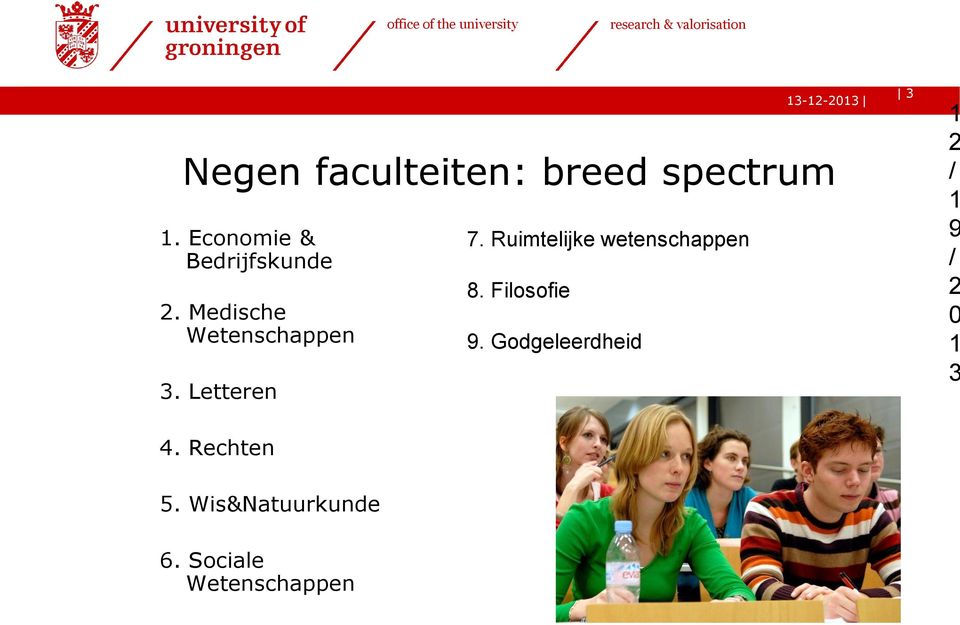 Medische Wetenschappen 3. Letteren 7. Ruimtelijke wetenschappen 8.