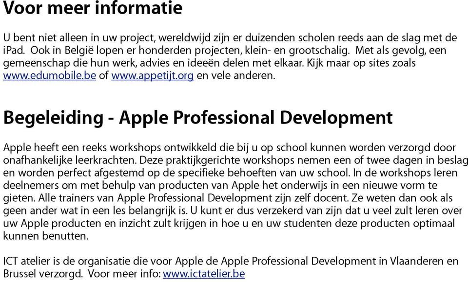 Begeleiding - Apple Professional Development Apple heeft een reeks workshops ontwikkeld die bij u op school kunnen worden verzorgd door onafhankelijke leerkrachten.