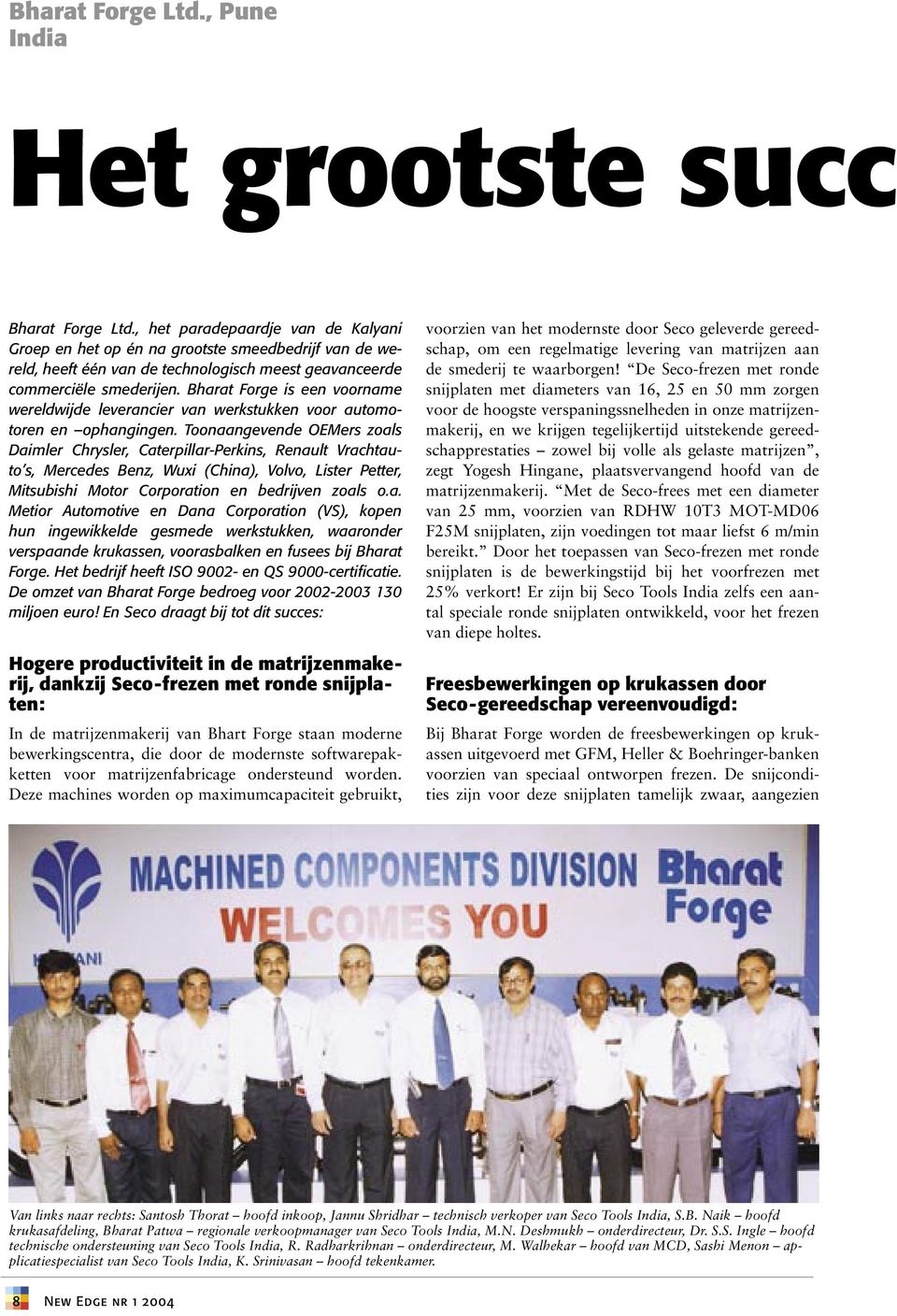 Bharat Forge is een voorname wereldwijde leverancier van werkstukken voor automotoren en ophangingen.