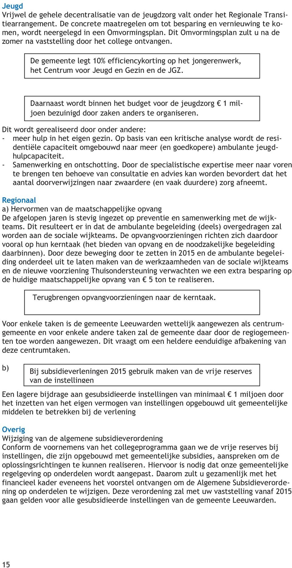 De gemeente legt 10% efficiencykorting op het jongerenwerk, het Centrum voor Jeugd en Gezin en de JGZ.