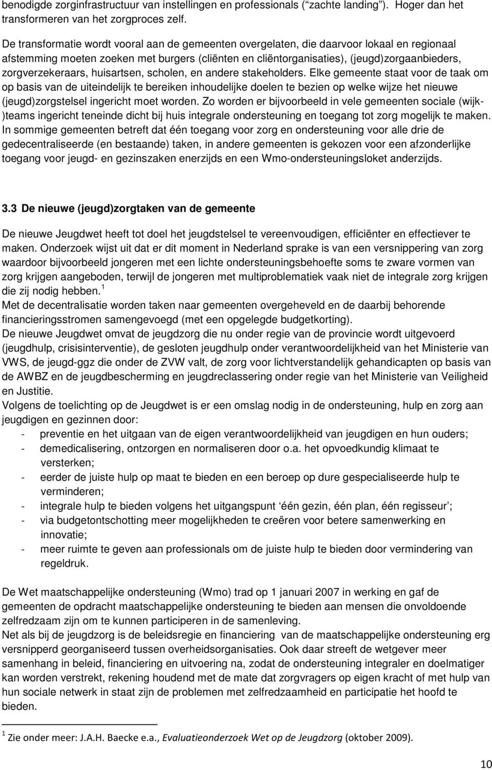 zorgverzekeraars, huisartsen, scholen, en andere stakeholders.