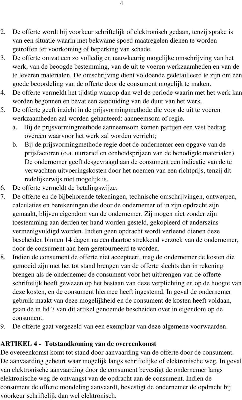 De omschrijving dient voldoende gedetailleerd te zijn om een goede beoordeling van de offerte door de consument mogelijk te maken. 4.