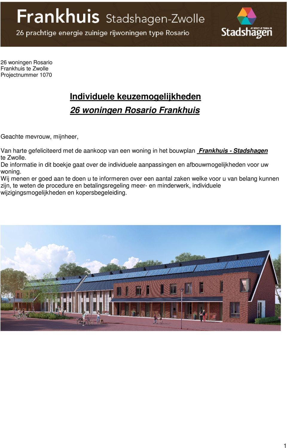 De informatie in dit boekje gaat over de individuele aanpassingen en afbouwmogelijkheden voor uw woning.