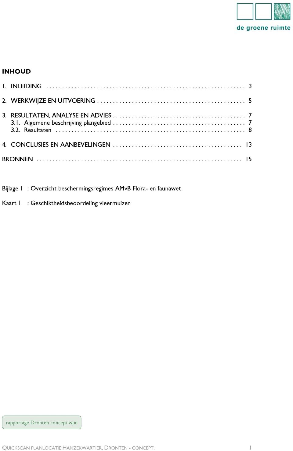 .. 15 Bijlage 1 : Overzicht beschermingsregimes AMvB Flora- en faunawet Kaart 1 :