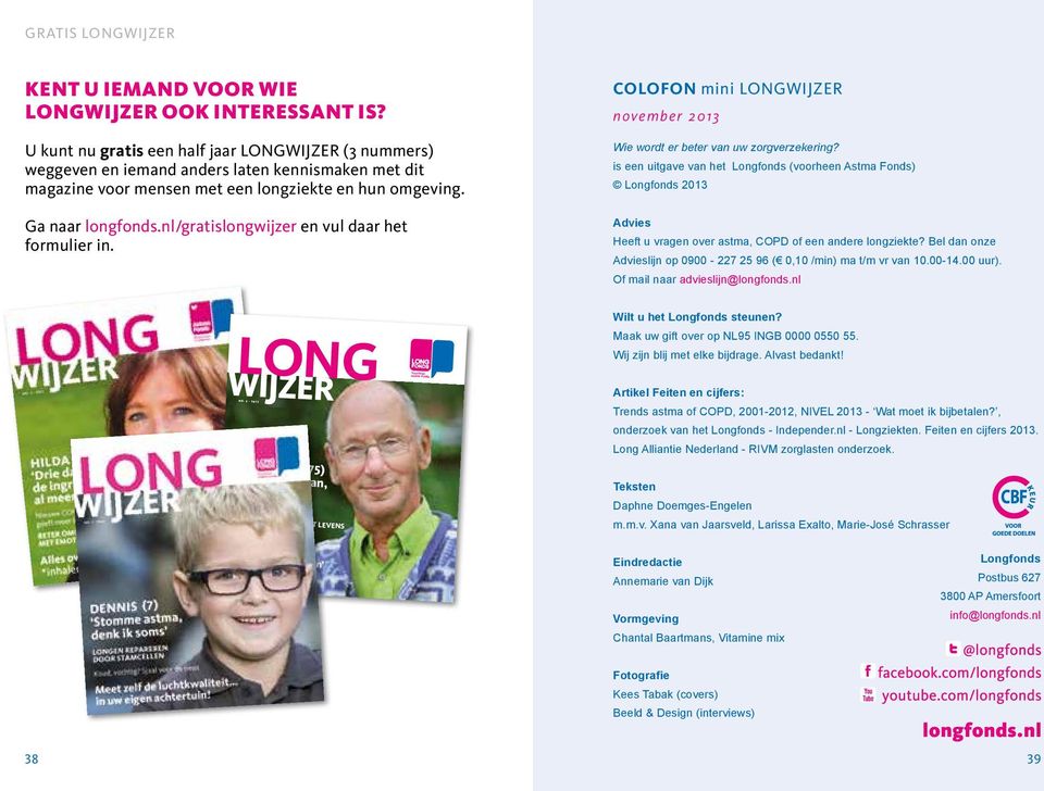 nl/gratislongwijzer en vul daar het formulier in. COLOFON mini LONGWIJZER november 2013 Wie wordt er beter van uw zorgverzekering?