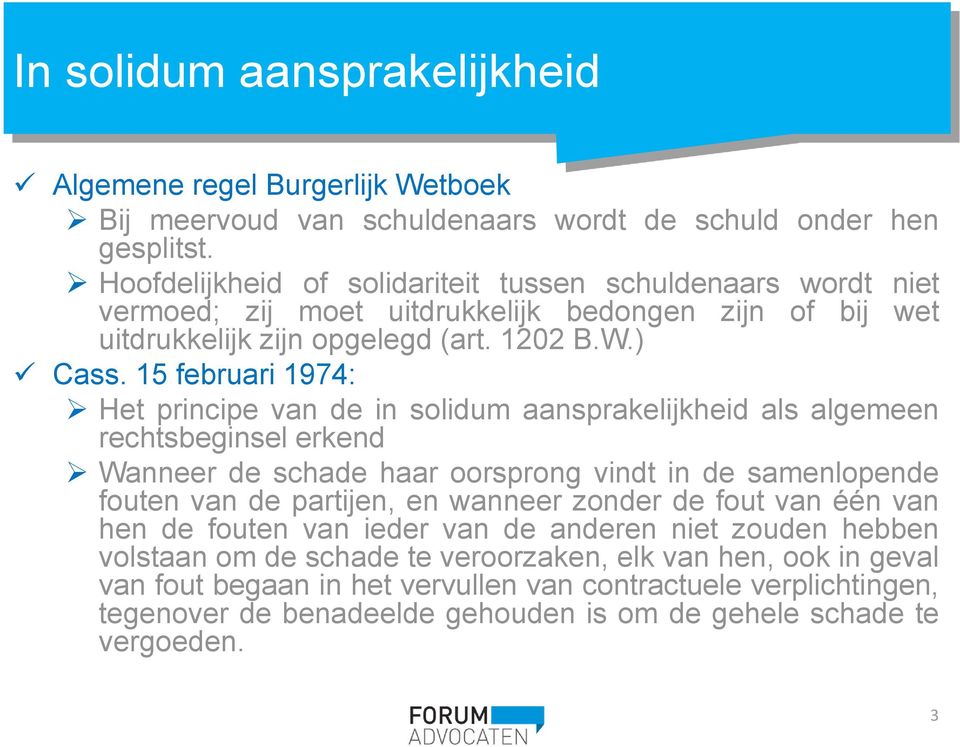 15 februari 1974: Het principe van de in solidum aansprakelijkheid als algemeen rechtsbeginsel erkend Wanneer de schade haar oorsprong vindt in de samenlopende fouten van de partijen, en wanneer