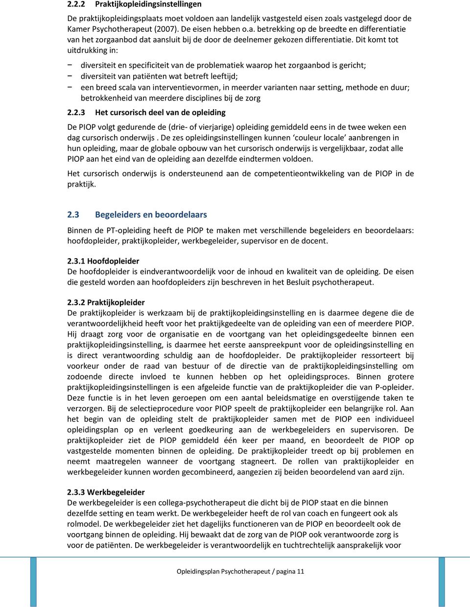 in meerder varianten naar setting, methode en duur; betrokkenheid van meerdere disciplines bij de zorg 2.