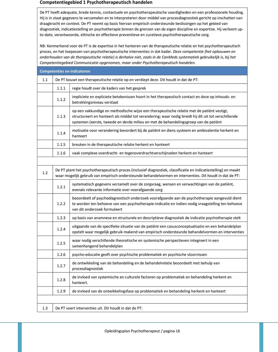 De PT neemt op basis hiervan empirisch ondersteunde beslissingen op het gebied van diagnostiek, indicatiestelling en psychotherapie binnen de grenzen van de eigen discipline en expertise.