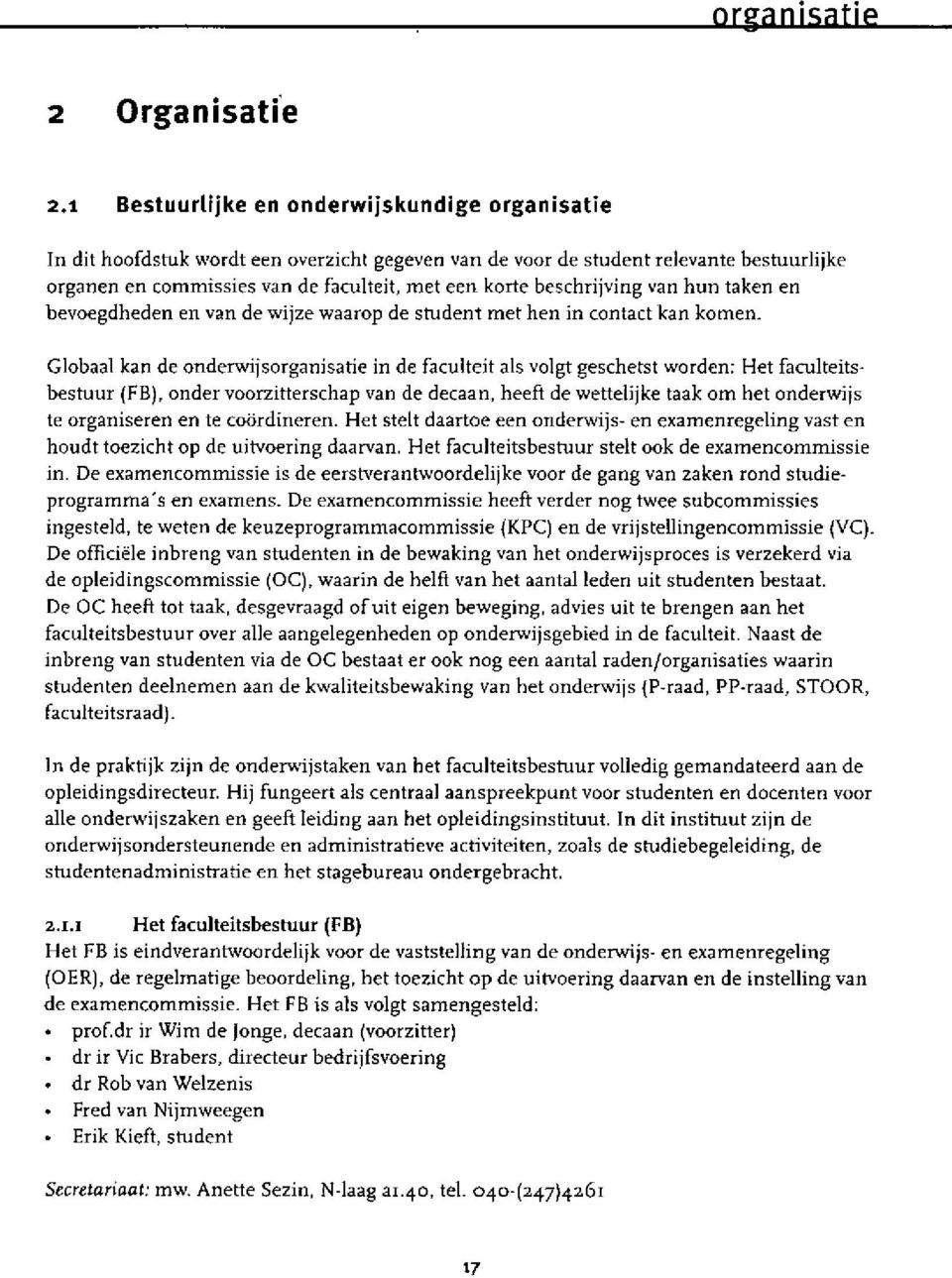 beschrijving van hun taken en bevoegdheden en van de wijze waarop de shldent met hen in contact kan komen.