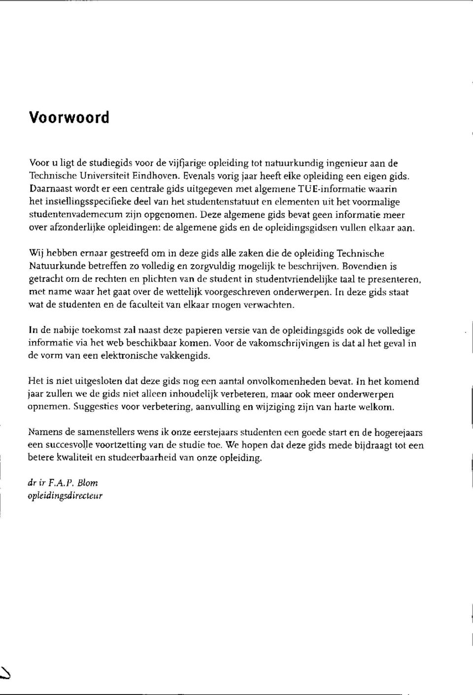 opgenomen. Deze algemene gids bevat geen informatie meer over afzonderlijke opleidingen: de algemene gids en de opleidingsgidsen vullen elkaar aan.