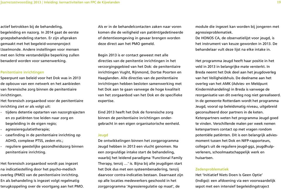 Penitentiaire inrichtingen Speerpunt van beleid voor het Dok was in 2013 de opbouw van een netwerk en het aanbieden van forensische zorg binnen de penitentiaire inrichtingen.