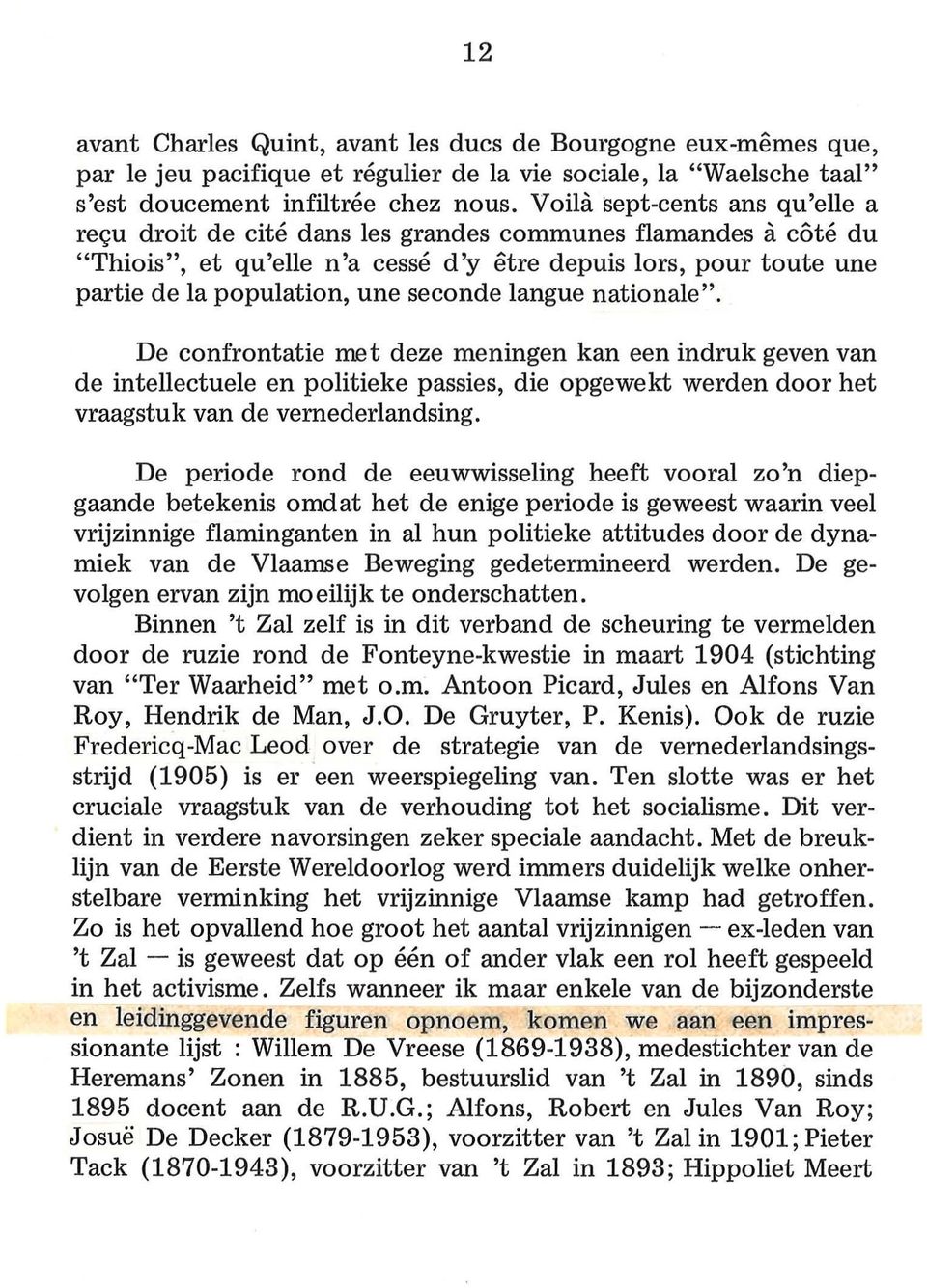 seconde langue nationale", De confrontatie met deze meningen kan een indruk geven van de intellectuele en politieke passies, die opgewekt werden door het vraagstuk van de vernederlandsing.