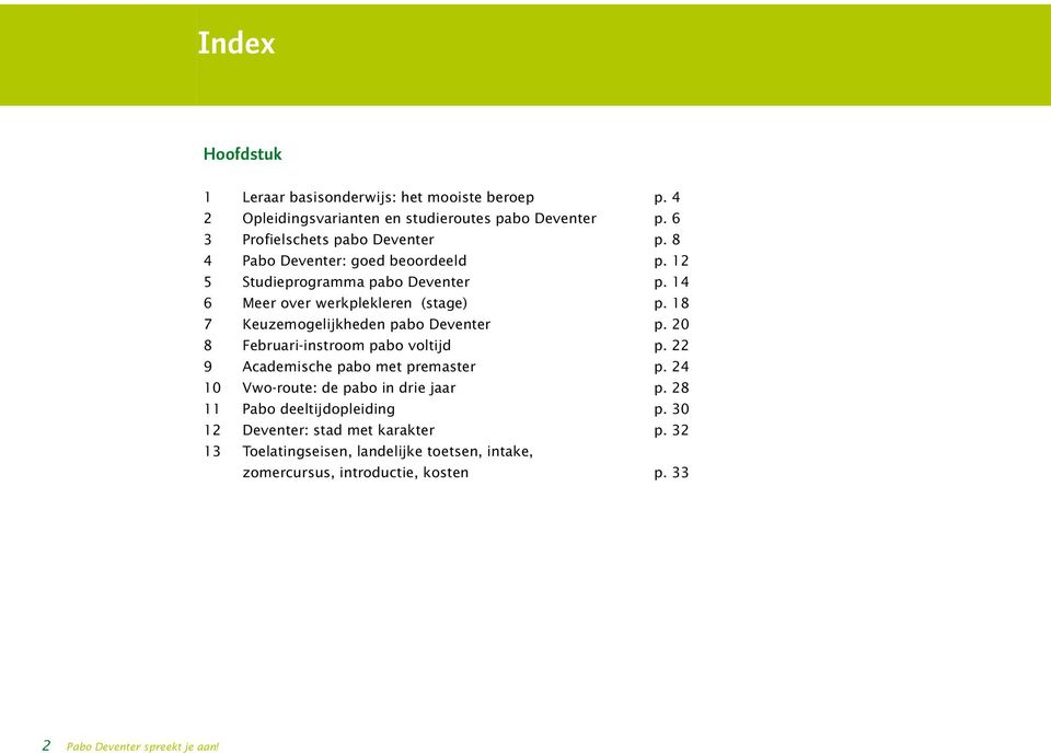20 8 Februari instroom pabo voltijd p. 22 9 Academische pabo met premaster p. 24 10 Vwo route: de pabo in drie jaar p. 28 11 Pabo deeltijdopleiding p.