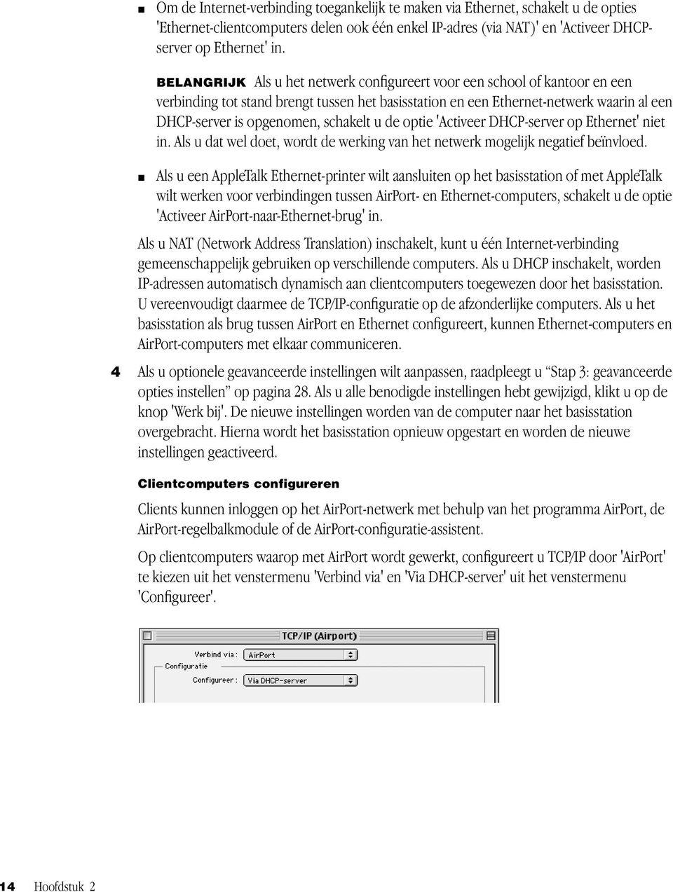 schakelt u de optie 'Activeer DHCP-server op Ethernet' niet in. Als u dat wel doet, wordt de werking van het netwerk mogelijk negatief beïnvloed.