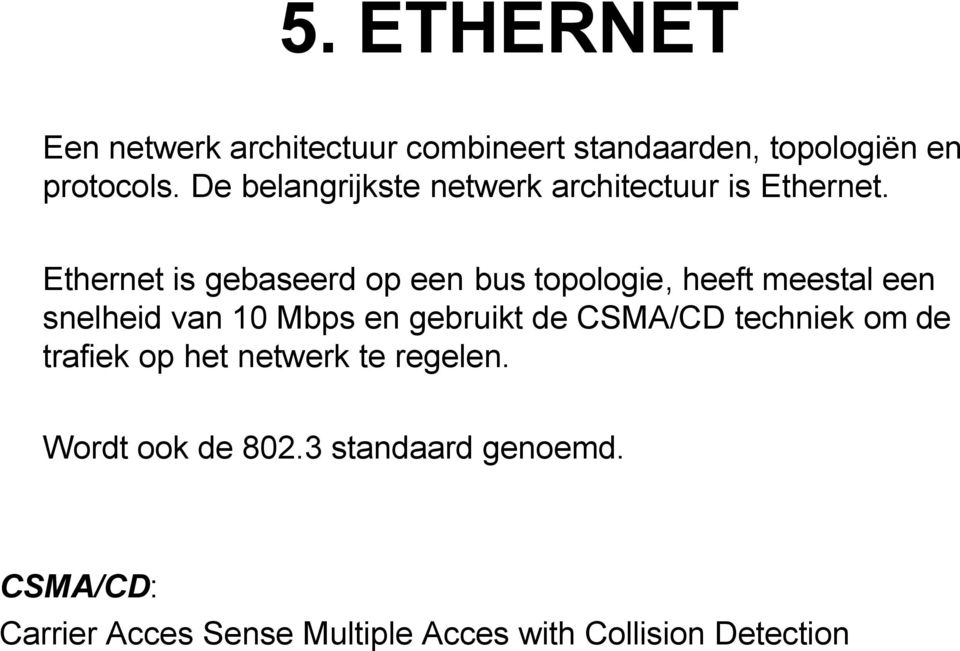 Ethernet is gebaseerd op een bus topologie, heeft meestal een snelheid van 10 Mbps en gebruikt de
