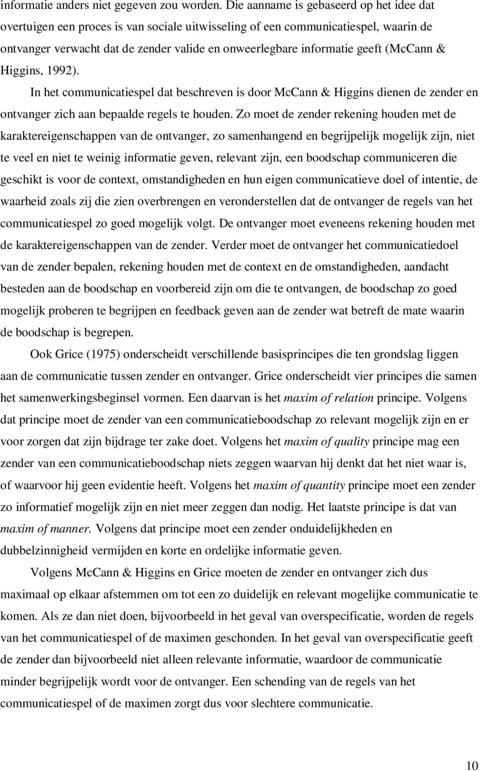 (McCann & Higgins, 1992). In het communicatiespel dat beschreven is door McCann & Higgins dienen de zender en ontvanger zich aan bepaalde regels te houden.