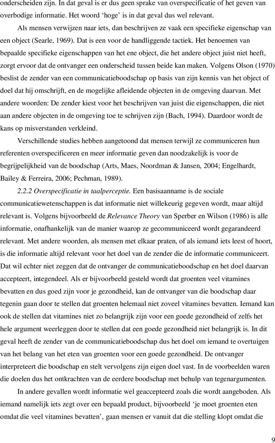 Het benoemen van bepaalde specifieke eigenschappen van het ene object, die het andere object juist niet heeft, zorgt ervoor dat de ontvanger een onderscheid tussen beide kan maken.