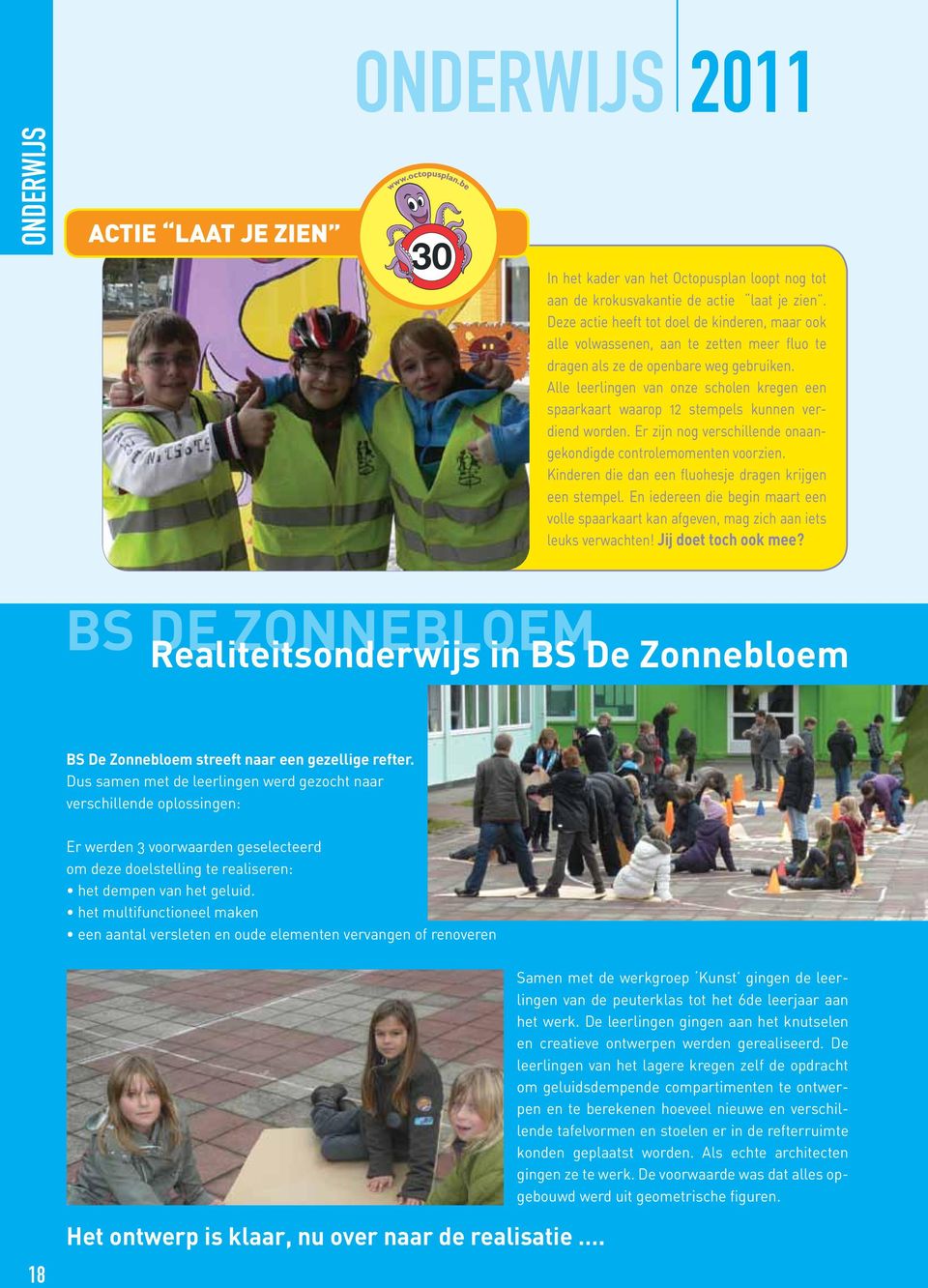 Alle leerlingen van onze scholen kregen een spaarkaart waarop 12 stempels kunnen verdiend worden. Er zijn nog verschillende onaangekondigde controlemomenten voorzien.