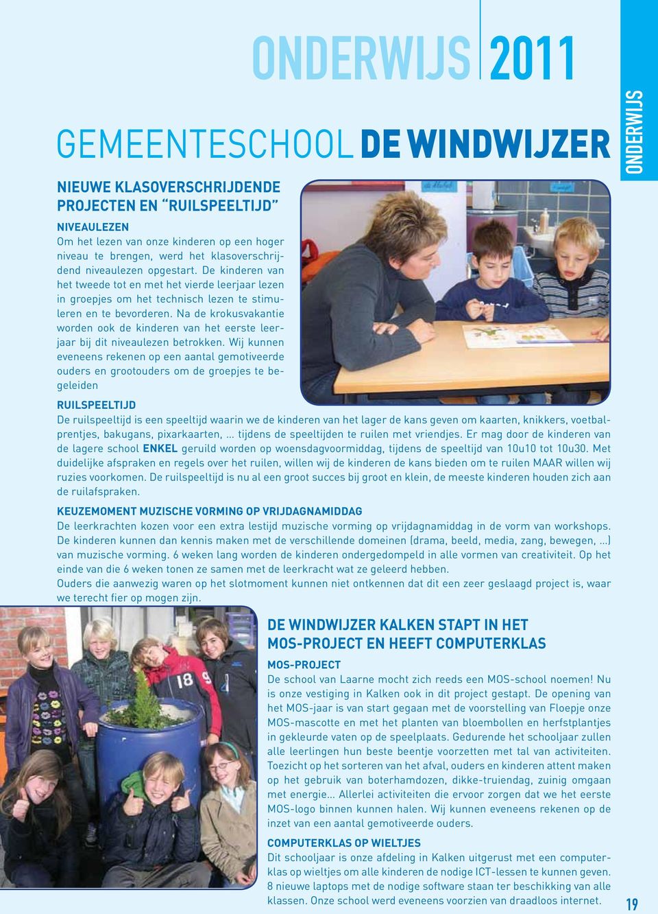 Na de krokusvakantie worden ook de kinderen van het eerste leerjaar bij dit niveaulezen betrokken.