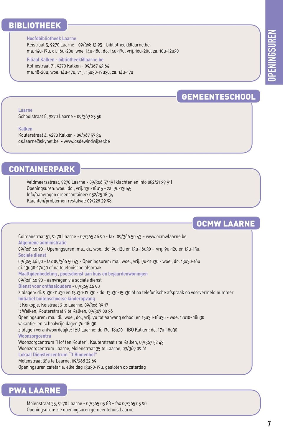 14u-17u OPENINGSUREN GEMEENTESCHOOL Laarne Schoolstraat 8, 9270 Laarne - 09/369 25 50 Kalken Kouterstraat 4, 9270 Kalken - 09/367 57 34 gs.laarne@skynet.be - www.gsdewindwijzer.