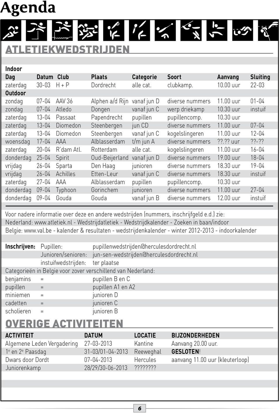 30 uur instuif zaterdag 13-04 Passaat Papendrecht pupillen pupillencomp. 10.30 uur zaterdag 13-04 Diomedon Steenbergen jun CD diverse nummers 11.