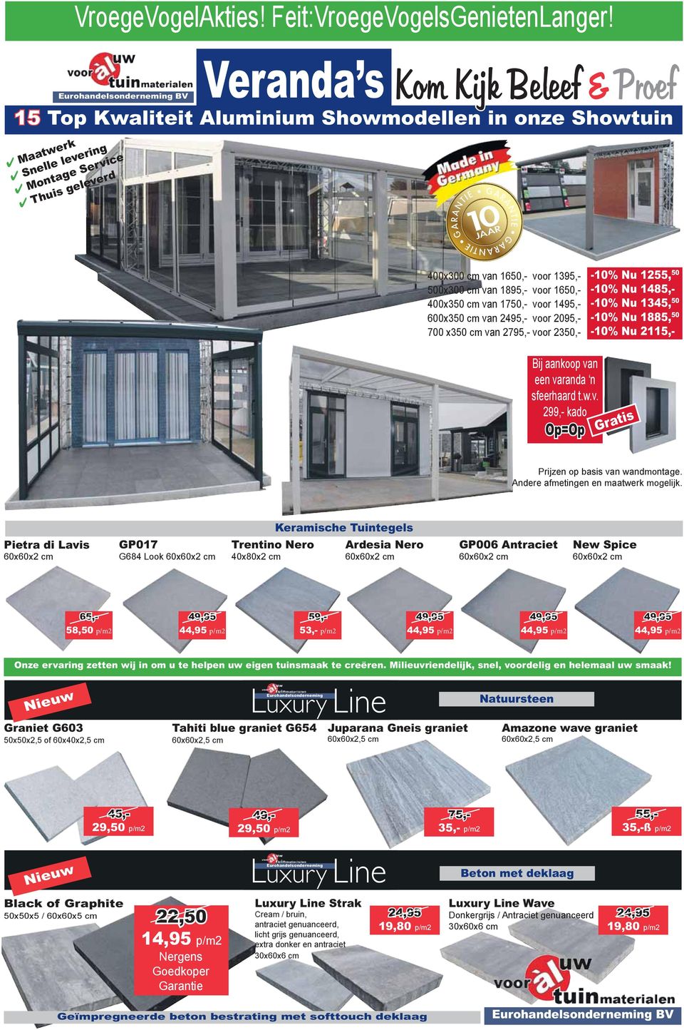 1395,- 500x300 cm van 1895,- voor 1650,- 400x350 cm van 1750,- voor 1495,- 600x350 cm van 2495,- voor 2095,- 700 x350 cm van 2795,- voor 2350,- -10% Nu 1255, 50-10% Nu 1485,- -10% Nu 1345, 50-10% Nu