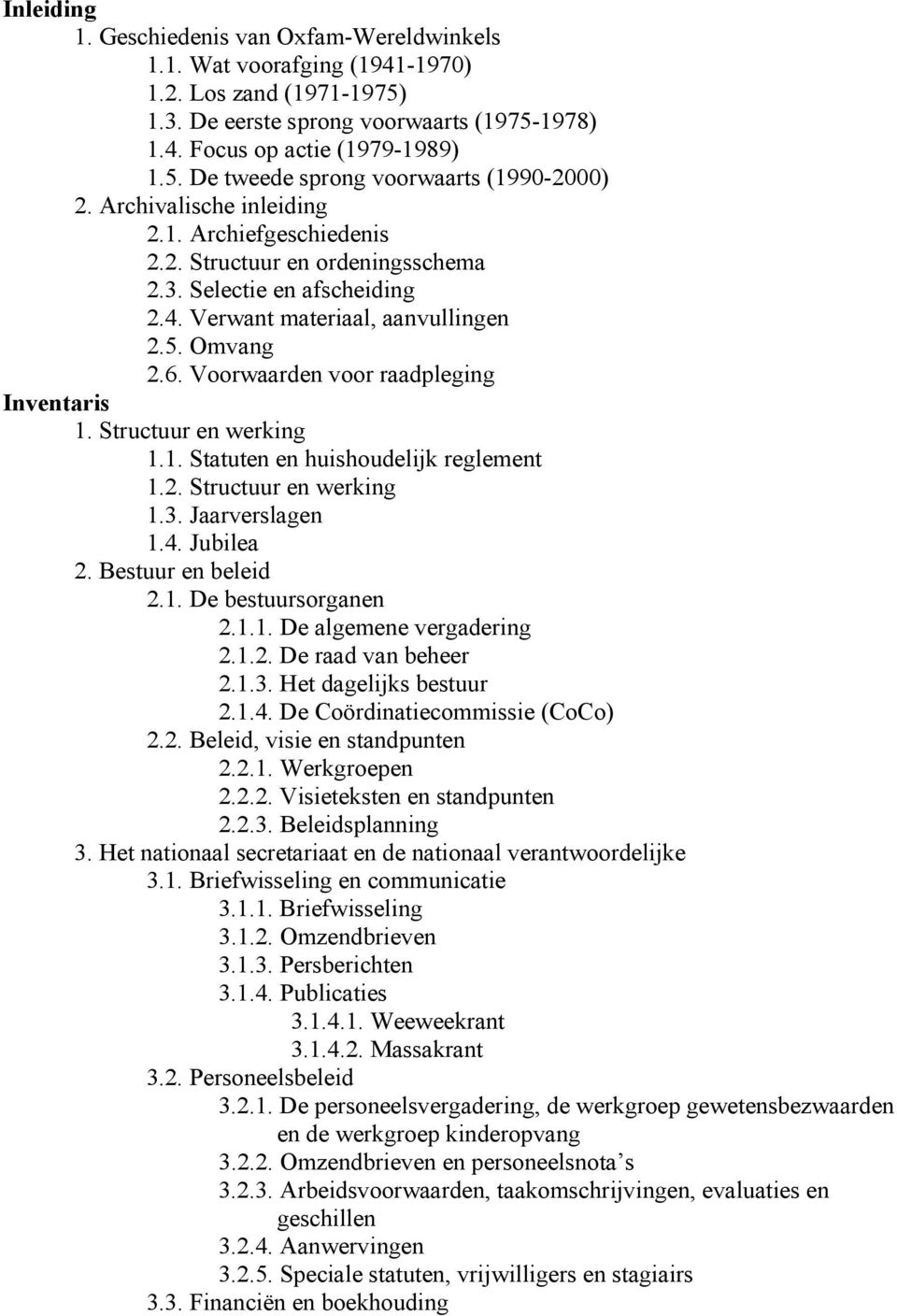 Voorwaarden voor raadpleging Inventaris 1. Structuur en werking 1.1. Statuten en huishoudelijk reglement 1.2. Structuur en werking 1.3. Jaarverslagen 1.4. Jubilea 2. Bestuur en beleid 2.1. De bestuursorganen 2.