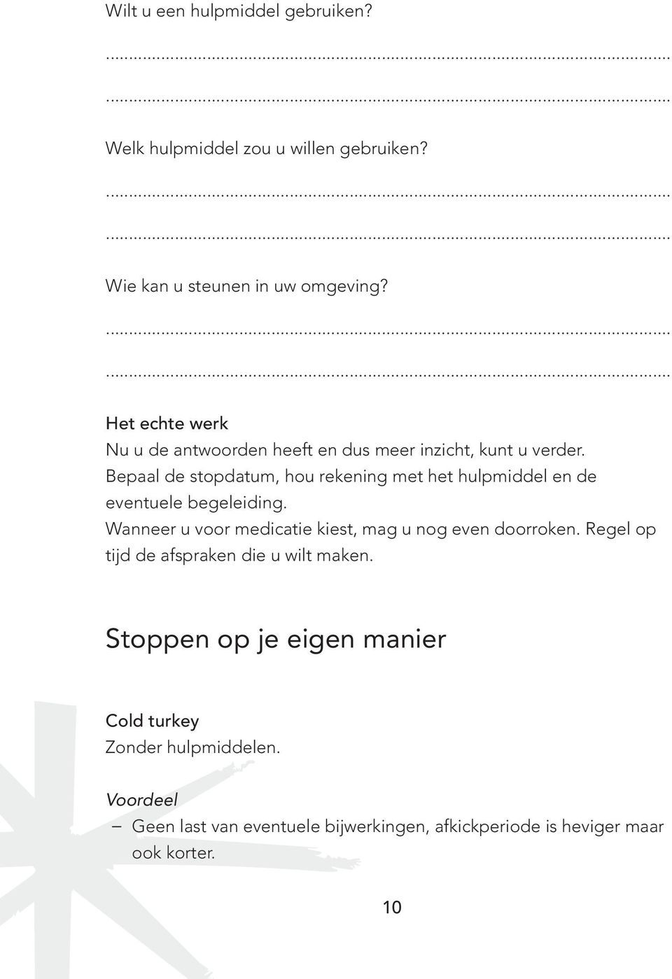 Bepaal de stopdatum, hou rekening met het hulpmiddel en de eventuele begeleiding.