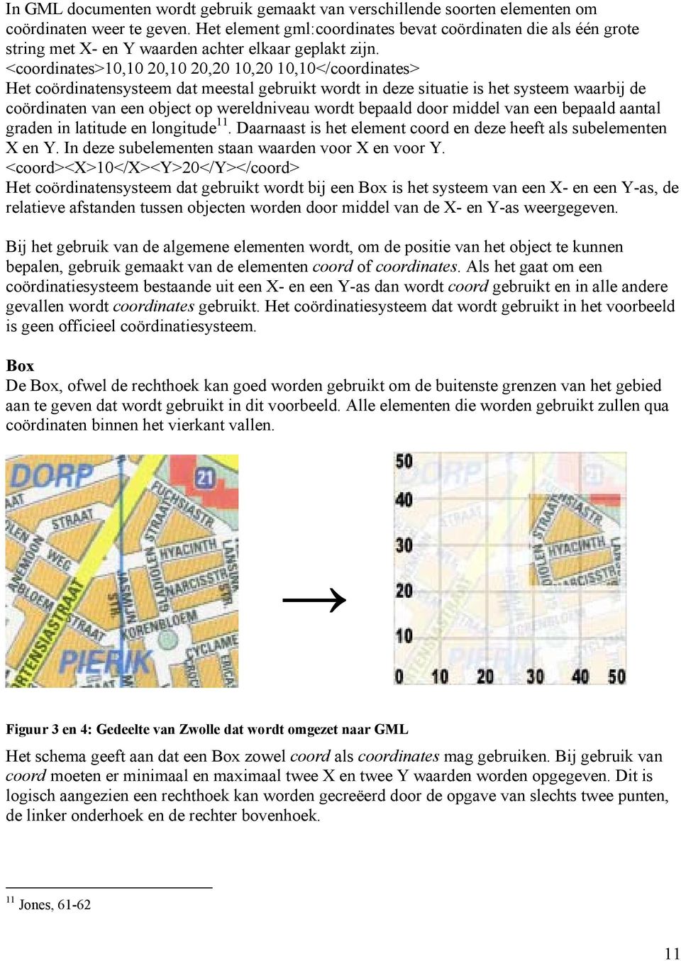 <coordinates>10,10 20,10 20,20 10,20 10,10</coordinates> Het coördinatensysteem dat meestal gebruikt wordt in deze situatie is het systeem waarbij de coördinaten van een object op wereldniveau wordt