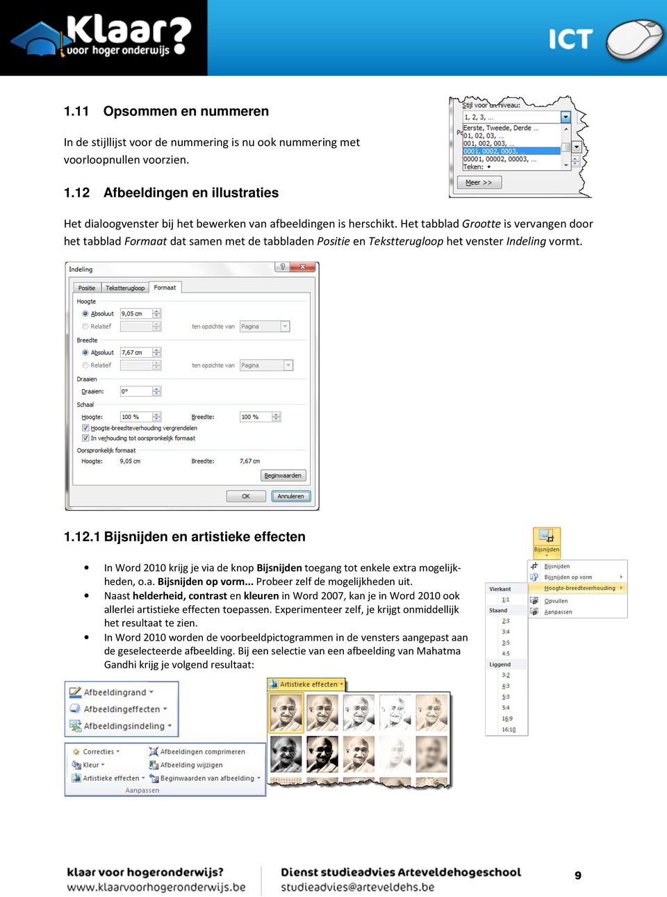 Het tabblad Grootte is vervangen door het tabblad Formaat dat samen met de tabbladen Positie en Tekstterugloop het venster Indeling vormt. 1.12.