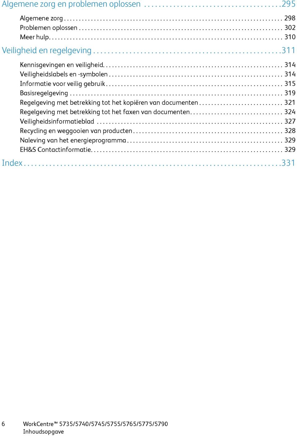 ...................................................311 Kennisgevingen en veiligheid............................................................ 314 Veiligheidslabels en -symbolen.