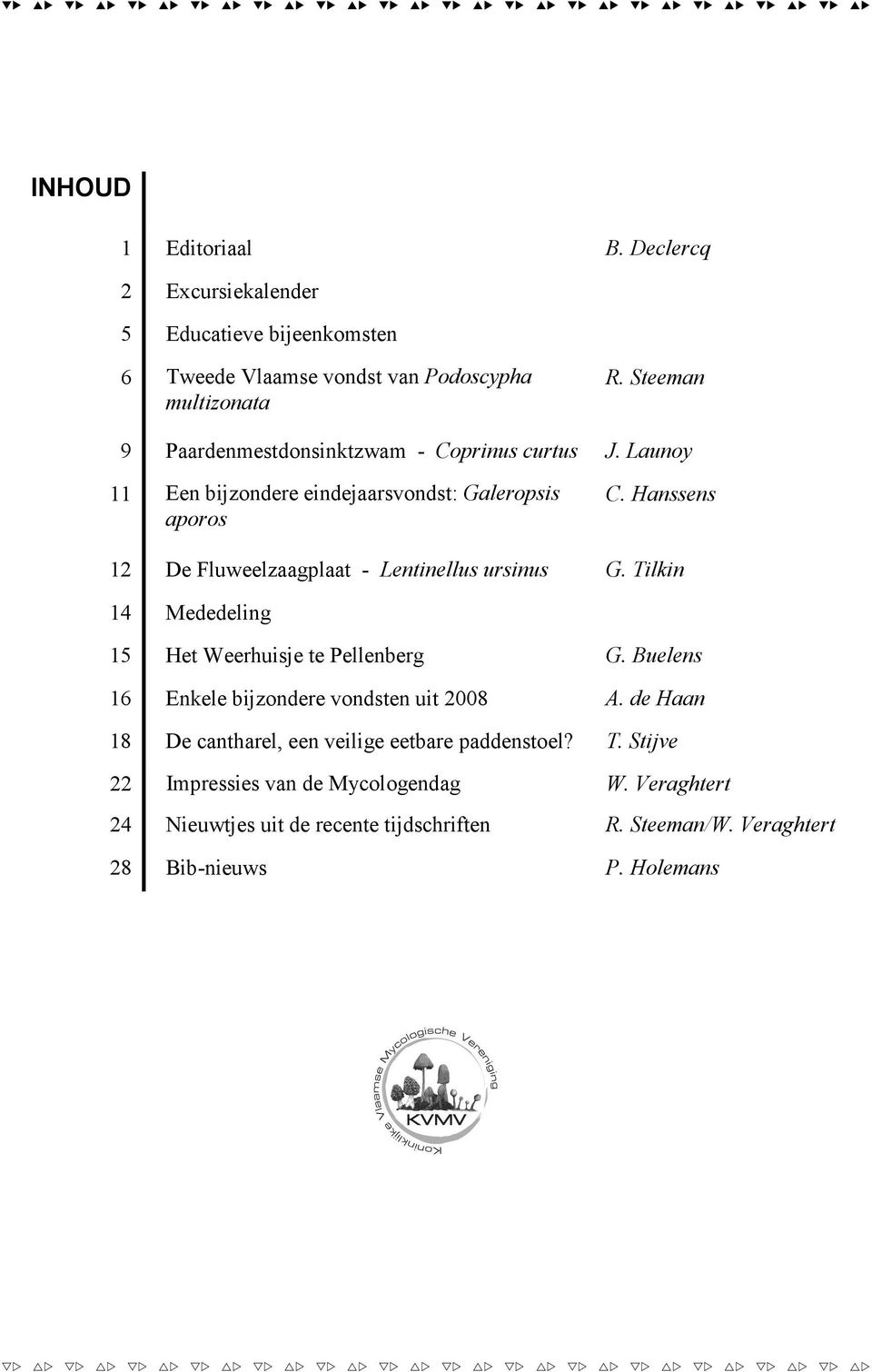 Hanssens 12 De Fluweelzaagplaat - Lentinellus ursinus G. Tilkin 14 Mededeling 15 Het Weerhuisje te Pellenberg G.