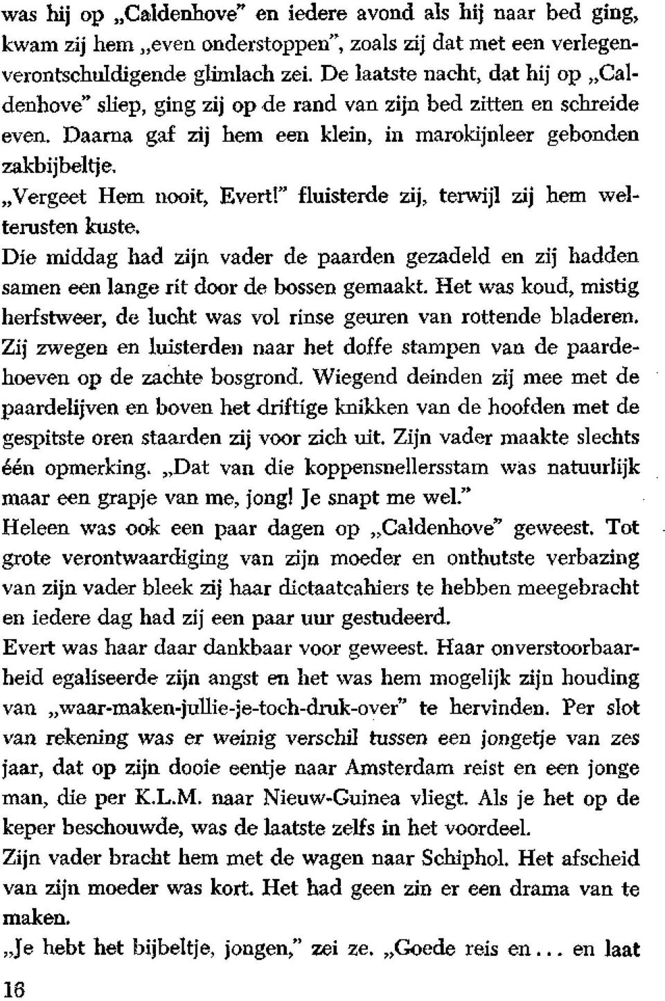 " fluisterde zij, terwijl zij hem welterusten kuste. Die middag had zijn vader de paarden gezadeld en zij hadden samen een lange rit door de bossen gemaakt.