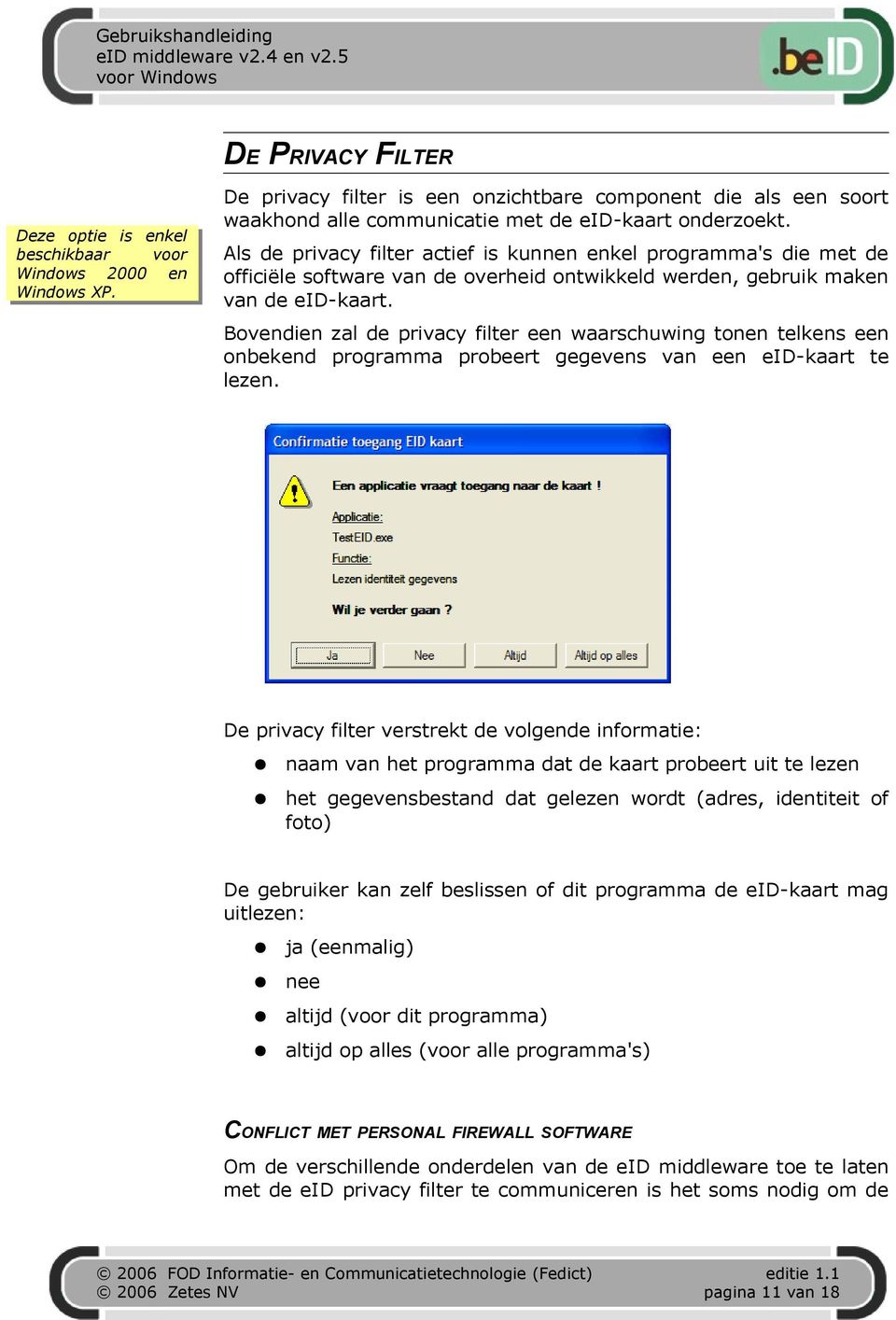 Als de privacy filter actief is kunnen enkel programma's die met de officiële software van de overheid ontwikkeld werden, gebruik maken van de eid-kaart.